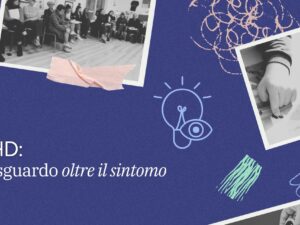 ADHD: uno sguardo oltre il sintomo