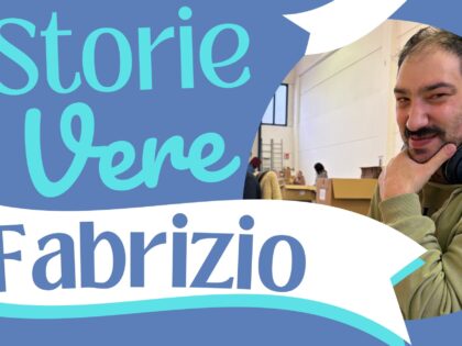 Storie Vere: Fabrizio e la sua capacità di fare!